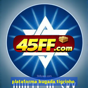 plataforma bugada tigrinho